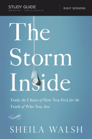The Storm Inside Bible Study Guide (Trade the Chaos of How You Feel for the Truth of Who You Are) by Sheila Walsh, 9781401677633