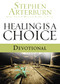 Healing is a Choice Devotional (10 Weeks of Transforming Brokenness into New Life) by Stephen Arterburn, 9781404175501