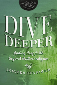Dive Deeper (Finding Deep Faith Beyond Shallow Religion) by Jenifer Jernigan, InScribed, 9781401679217