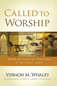Called to Worship (The Biblical Foundations of Our Response to God's Call) by Vernon Whaley, 9781401680084