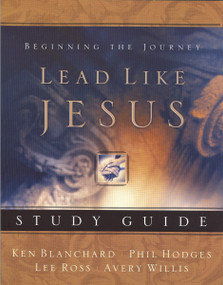 Lead Like Jesus Study Guide (Lessons from the Greatest Leadership Role Model of All Time) by Avery Willis, Ken Blanchard, Phil Hodges, Lee Ross, 9781404101227