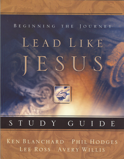 Lead Like Jesus Study Guide (Lessons from the Greatest Leadership Role Model of All Time) by Avery Willis, Ken Blanchard, Phil Hodges, Lee Ross, 9781404101227