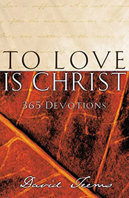 To Love is Christ (365 Devotions (A 365-Day Devotional) - The Perfect Christian New Year's Resolution Gift) by David Teems, 9781404175624