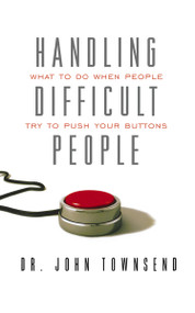 Handling Difficult People (What to Do When People Try to Push Your Buttons) by John Townsend, 9781404175679