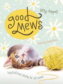 Good Mews (Inspirational Stories for Cat Lovers) by Kitty Chappell, Martha Bolton, 9781404175754