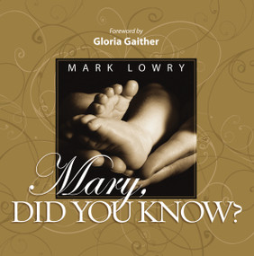 Mary Did You Know? (An Inspiring Celebration of the Birth of Christ) by Mark Lowry, Gloria Gaither, 9781404189591