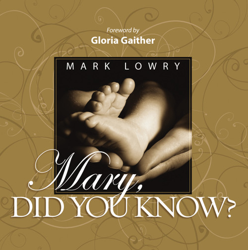 Mary Did You Know? (An Inspiring Celebration of the Birth of Christ) by Mark Lowry, Gloria Gaither, 9781404189591