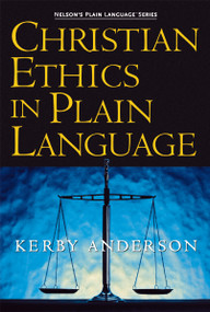 Christian Ethics in Plain Language by Kerby Anderson, 9781418500030