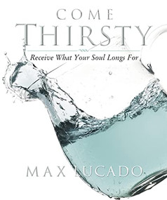 Come Thirsty Workbook (Receive What Your Soul Longs For) by Max Lucado, 9781418500276