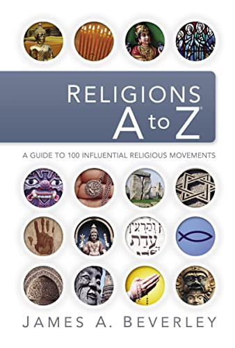 Religions A to Z (A Guide to the 100 Most Influential Religious Movements) by James A. Beverley, 9781418505738