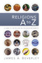 Religions A to Z (A Guide to the 100 Most Influential Religious Movements) by James A. Beverley, 9781418505738