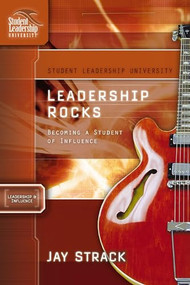 Leadership Rocks (Becoming a Student of Influence) by Jay Strack, 9781418505936
