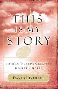 This Is My Story (146 of the World's Greatest Gospel Singers) by David Liverett, 9781418506070