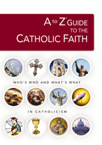 A to Z Guide to the Catholic Faith by Robert Broderick, Thomas Nelson, 9781418507664
