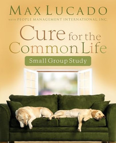 Cure for the Common Life Workbook by Max Lucado, 9781418506056
