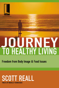 Journey to Healthy Living (Freedom from Body Image and Food Issues) by Scott Reall, 9781418507695