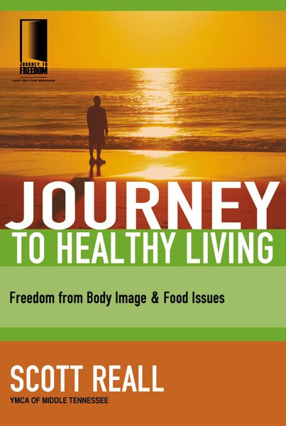 Journey to Healthy Living (Freedom from Body Image and Food Issues) by Scott Reall, 9781418507695