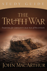 The Truth War Study Guide (Fighting for Certainty in an Age of Deception) by John F. MacArthur, 9781418514211
