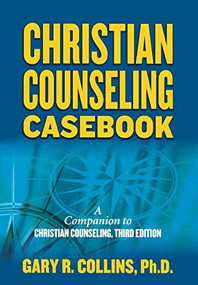 Christian Counseling Casebook by Gary R. Collins, 9781418516604