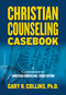 Christian Counseling Casebook by Gary R. Collins, 9781418516604