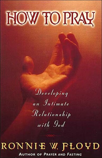 How to Pray (Thomas Nelson) by Dr. Ronnie Floyd, 9781418532130