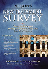 Nelson's New Testament Survey (Discovering the Essence, Background and   Meaning About Every New Testament Book) by Mark Bailey, Tom Constable, 9781418532277