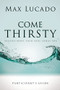Come Thirsty Bible Study Participant's Guide by Max Lucado, 9781418533908