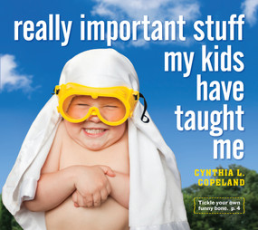 Really Important Stuff My Kids Have Taught Me by Cynthia L. Copeland, 9780761185512