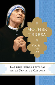 Ven, se mi luz (Las escrituras privadas de la Santa de Calcuta) (Spanish Edition) by Madre Teresa, Brian Kolodiejchuk, M.C., 9780770437381