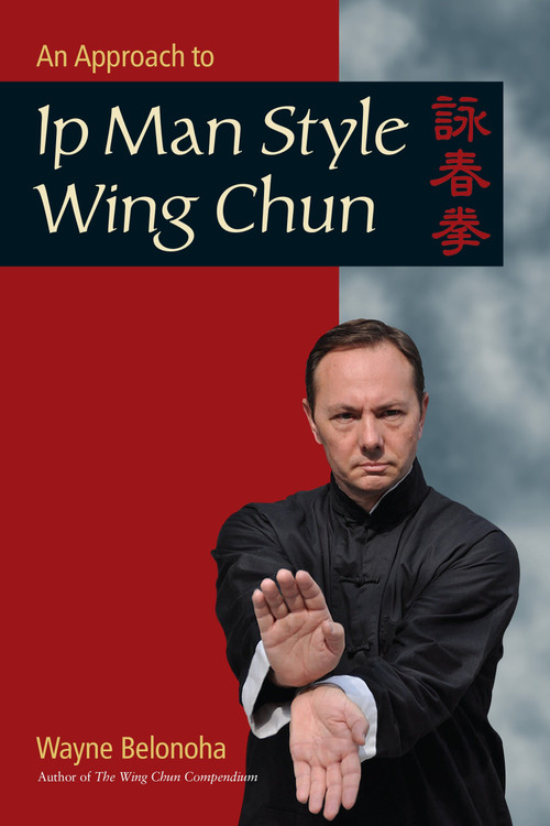 An Approach to Ip Man Style Wing Chun by Wayne Belonoha, 9781583949412