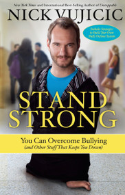 Stand Strong (You Can Overcome Bullying (and Other Stuff That Keeps You Down)) by Nick Vujicic, 9781601427823
