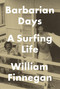 Barbarian Days (A Surfing Life) by William Finnegan, 9781594203473