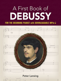 A First Book of Debussy (For The Beginning Pianist with Downloadable MP3s) by Peter Lansing, 9780486797540