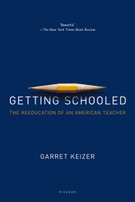 Getting Schooled (The Reeducation of an American Teacher) by Garret Keizer, 9781250069382
