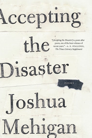 Accepting the Disaster (Poems) - 9780374535469 by Joshua Mehigan, 9780374535469