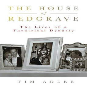 The House of Redgrave (The Lives of a Theatrical Dynasty) - 9781845136239 by Tim Adler, 9781845136239