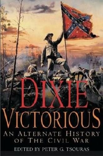 Dixie Victorious (An Alternate History of the Civil War) - 9781853676895 by Peter G Tsouras, 9781853676895