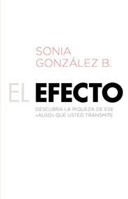 El efecto (Descubra la riqueza de ese ?algo? que usted transmite) (Spanish Edition) by Sonia González Boysen, 9781602558878