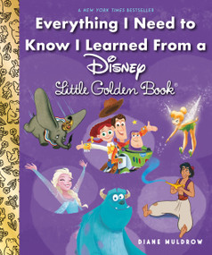 Everything I Need to Know I Learned From a Disney Little Golden Book (Disney) by Diane Muldrow, RH Disney, 9780736434256