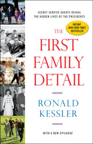 The First Family Detail (Secret Service Agents Reveal the Hidden Lives of the Presidents) by Ronald Kessler, 9780804139618