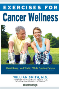 Exercises for Cancer Wellness (Restoring Energy and Vitality While Fighting Fatigue) by William Smith, Kenneth Adler, M.D., Jo Brielyn, 9781578265718