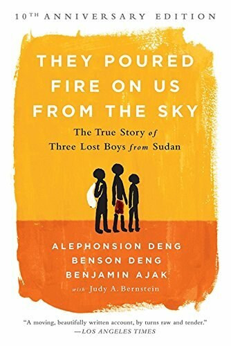 They Poured Fire on Us From the Sky (The True Story of Three Lost Boys from Sudan) by Benjamin Ajak, Benson Deng, Alephonsion Deng, Judy A. Bernstein, 9781610395984