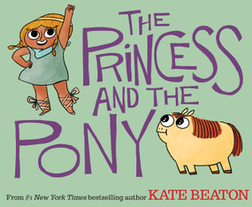 The Princess and the Pony by Kate Beaton, Kate Beaton, 9780545637084