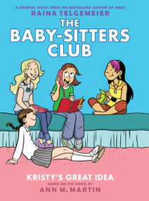 Kristy's Great Idea: A Graphic Novel (The Baby-Sitters Club #1) by Raina Telgemeier, Raina Telgemeier, Ann M. Martin, 9780545813860