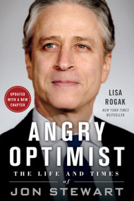 Angry Optimist (The Life and Times of Jon Stewart) by Lisa Rogak, 9781250080479