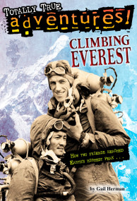 Climbing Everest (Totally True Adventures) (How Two Friends Reached Earth's Highest Peak) by Gail Herman, Michele Amatrula, 9780553509861