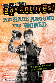 The Race Around the World (Totally True Adventures) (How Nellie Bly Chased an Impossible Dream...) by Nancy Castaldo, Wesley Lowe, 9780553522785