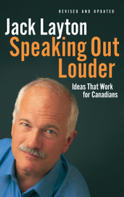 Speaking Out Louder (Ideas That Work for Canadians) by Jack Layton, 9780771046155