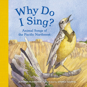 Why Do I Sing? (Animal Songs of the Pacific Northwest) - 9781632170200 by Jennifer Blomgren, Andrea Gabriel, 9781632170200