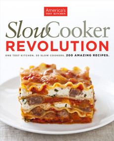 Slow Cooker Revolution (One Test Kitchen. 30 Slow Cookers. 200 Amazing Recipes.) by America's Test Kitchen, 9781933615691